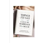 “Things I’d Say - But I Love My Marriage Too Much”: A Notebook for Unspoken Thoughts