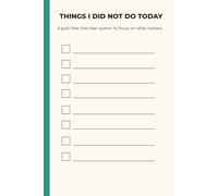 Things I Did Not Do Today: A Daily Productivity Planner with 3 Non-Negotiables and a Bold Not-To-Do