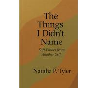 Things I Didn't Name: Soft Echoes from Another Self