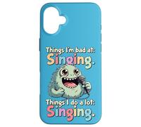 Things I Do a Lot, Singing, Bad Singer Case for iPhone 16 Plus
