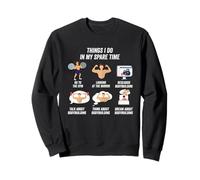 Things I do in my free time bodybuildin Sweatshirt