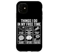 Things I Do In My Free Time Woodworking Humor Case for iPhone 11