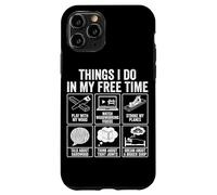 Things I Do In My Free Time Woodworking Humor Case for iPhone 11 Pro