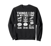 Things I Do In My Free Time Woodworking Humor Sweatshirt