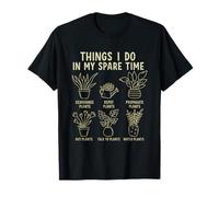 Things I Do in My Spare Time Funny Plant Gardening T-Shirt