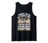 Things I Do in My Spare Time Go Hunting Think About Hunting Tank Top