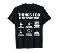 Things I Do In My Spare Time Helicopter Pilot Funny Aviation T-Shirt