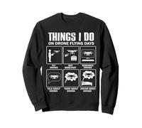 Things I Do On Drone Flying Days - Fun UAV FPV Pilot Sweatshirt