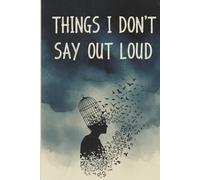 Things I Don’t Say Out Loud: A Gentle Guided Journal for Unspoken Thoughts and Hidden Feelings