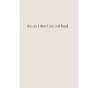thing's i don't say out loud.: A Guided Journal for Expressing the Thoughts and Feelings You Keep Inside