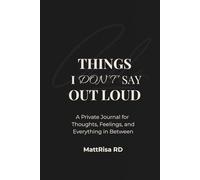 THINGS I DON'T SAY OUT LOUD: A Private Journal for Thoughts, Feelings, and Everything in Between