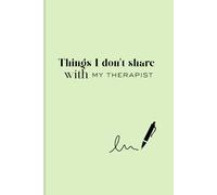 Things I Don't Share with My Therapist: Funny Gift Notebook Journal