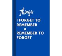 Things I Forget to Remember & Remember to Forget - Blue edition: A Hilariously Honest Journal for Notes, Thoughts & Random Things That Slip My Mind