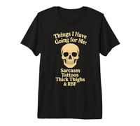 Things I Have Going for Me Sarcasm Tattoos Thick Thighs Premium T-Shirt