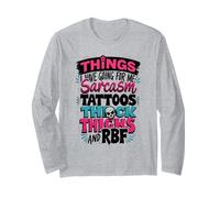Things I Have Going for, Me Sarcasm Tattoos Thick Thighs RBF Long Sleeve T-Shirt
