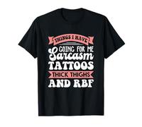 Things I have going for me Sarcasm Tattoos Thick Thighs T-Shirt