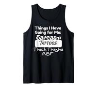 Things I Have Going for Me Sarcasm Tattoos Thick Thighs Tank Top
