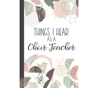 Things I Hear As a Choir Teacher: College Ruled Journal, Lined Notebook. Makes Great Gift for Music Teacher Educator Appreciation