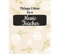 Things I Hear as a Music Teacher: A Funny Composition Notebook for Music Educators, Band Directors & Choir Teachers | 8.5 x 11 College Ruled Journal