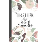 Things I Hear As a School Counselor: Wide Ruled Journal, Lined Notebook. Great for Back to School, Last Day Teacher Appreciation