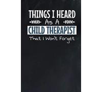 Things I Heard As A Child Therapist That I Won't Forget: A Decorated Quote Writing Notebook To Write Memorable Quotes They Heard