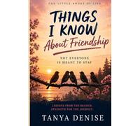 THINGS I KNOW About Friendship: Not Everyone is Meant to Stay (The Little Books of Life: Things I Know)