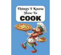 Things I Know How To Cook: Blank Recipe Book To Write In Your Own Recipes | Blank Recipe Notebook Organizer