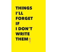 Things I’ll Forget If I Don’t Write Them: A simple notebook for reminders, ideas, and small things that matter