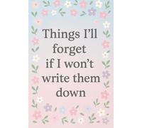 Things I’ll forget if I won’t write them down