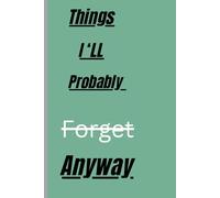 Things I’ll probably forget anyway