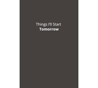 Things I’ll Start Tomorrow: Notebook | Blank Notebook | Lined Notebook | Gift Notebook | Simple Notebook | 110 Pages | 6x9 Inches