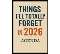 Things I’ll Totally Forget in 2026: Agenda
