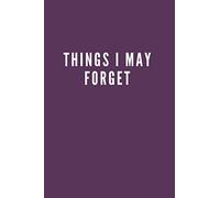 Things I May Forget: blank lined journal notebook for men women adult that forget things