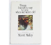 Things I Meant to Say to You When We Were Old