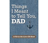 Things I Meant to Tell You, Dad: A Fill-in-the-Love Gift Book