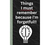 Things I must remember because i'm forgetful: A simple notebook to jot down all the important things.