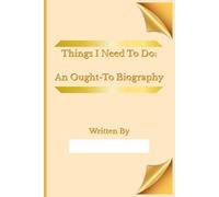 Things I Need To Do: An Ought-To Biography: A journal for accountability