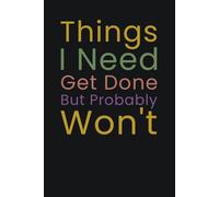 Things I Need To Get Done But Probably Won't: Funny Lined Notebook For Work, Gag Gift for Office Workers and Coworkers, Employees, Boss, Fun Secret Santa, Christmas Stocking Fillers Journal.