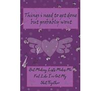 Things i need to get done but probably wont: Journal Notebook Things I Need To Get Done But Probably Won't But Making Lists Makes Me Feel Like I've Got My Shit Together Lined Notebook . perfect gift