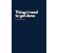 Things I Need to Get Done But Probably Won't Notebook: Funny Present - Lined Journal 6x9 inches - Funny Gifts For Co-workers, Friends and Family Paperback