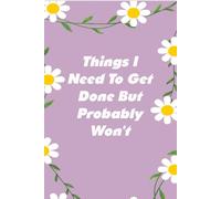 Things I Need To Get Done But Probably Won't: Notebooks with Quotes on the cover for Co-workers, Staff Member, Employees, HR, Workplace, Boss, Friends, and School ( 6x9 inches, 110 page)