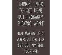 Things I Need to Get Done - Funny Rude Sweary Adult Notebook, 120 Pages, 6x9 Lined Novelty Journal, Hilarious Explicit Gag Gift for Men & Women