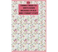 Things I Need to Remember Because I'm Old and Forgetful: A Funny Lined Notebook (2025) Gift for Retirees Over 50, 60, 70, or 80 - Perfect for ... with 120pages, perfect size 6" * 9"