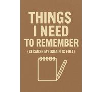 Things I Need to Remember (Because My Brain is Full) A Memory Notebook: Funny Journal for Forgetful People, Overthinkers & Busy Minds | Relatable Gift ... Students & Anyone Who Forgets Everything