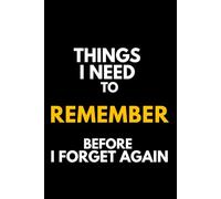 Things I Need to Remember Before I Forget Again: Funny Notebook for Notes, Reminders, Ideas and Daily Tasks