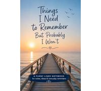 Things I Need To Remember But Probably I Won't: Funny Lined Notebook | Journal for Notes, Brain Dumps, Lists & Random Thoughts