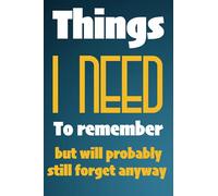 Things i need to remember but will probably still forget anyway: LogBook , Notebook , 6 x 9" Journal with 120 Blank Lightly Lined Pages