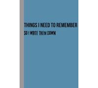 Things I need to remember so I write them down: Funny Notebook Journal for Seniors | Gag Gift for Friends and Family | 6 x 9 Lined Blank Diary Gift for Grandparents