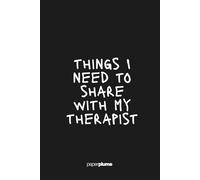 Things I Need to Share with My Therapist: Funny Lined Notebook 6x9 - 110 Pages Journal, Sarcastic Gag Gift for Friends, Coworkers & Students