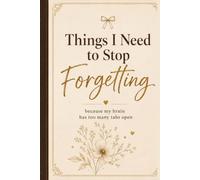 Things I Need to Stop Forgetting: Because My Brain Has Too Many Tabs Open